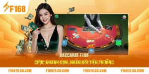 Baccarat F168 – Cược Nhanh Gọn, Nhân Đôi Tiền Thưởng