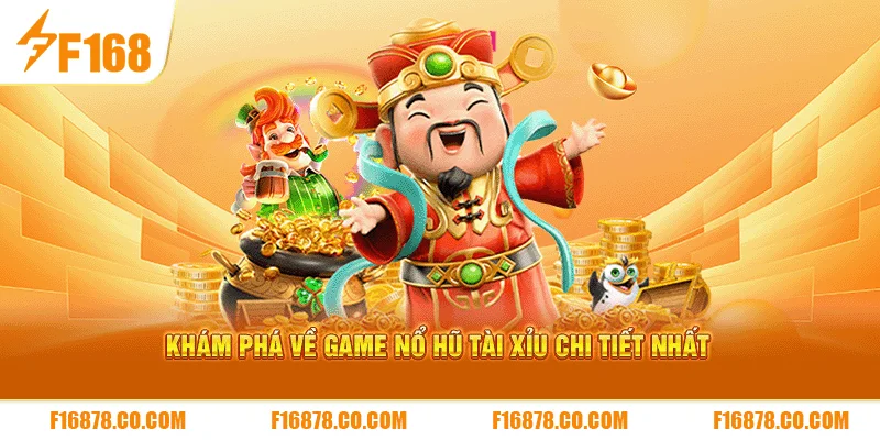 Khám phá về game nổ hũ tài xỉu chi tiết nhất
