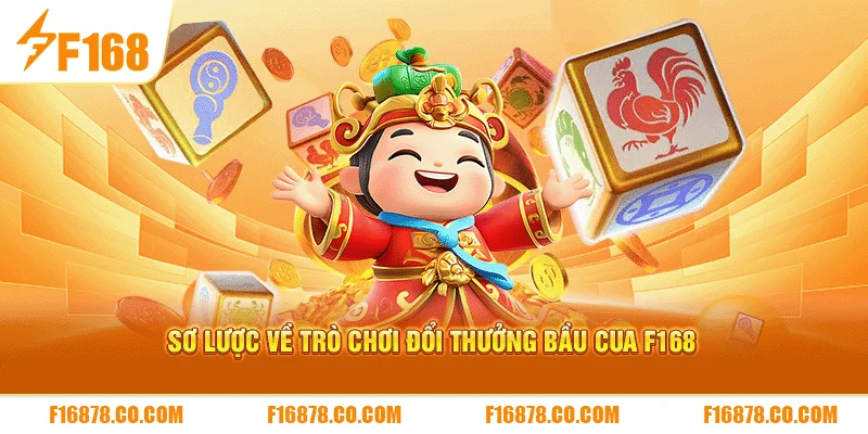 Sơ lược về trò chơi đổi thưởng bầu cua F168