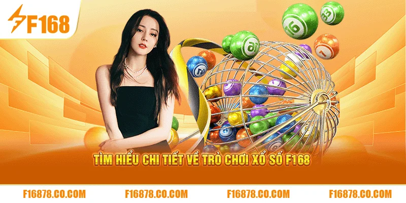 Tìm hiểu chi tiết về trò chơi xổ số F168
