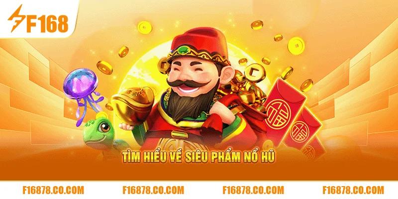 Tìm hiểu về siêu phẩm nổ hũ