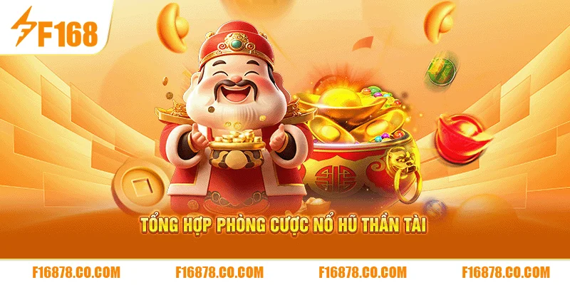 Tổng hợp phòng cược nổ hũ thần tài