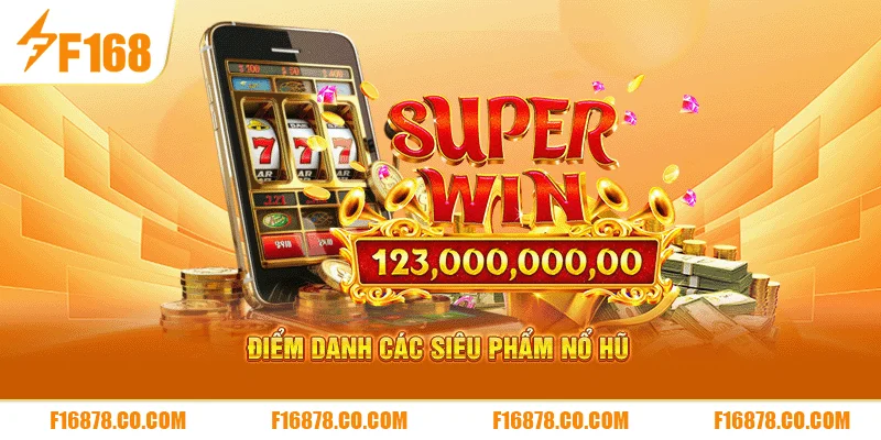 Điểm danh các siêu phẩm nổ hũ