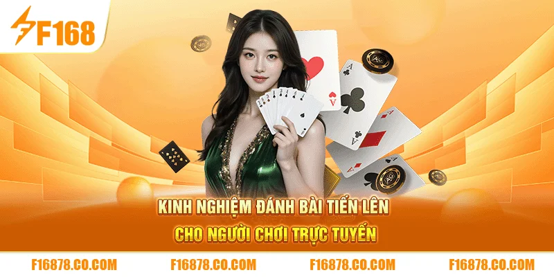 Kinh nghiệm đánh bài tiến lên cho người chơi trực tuyến