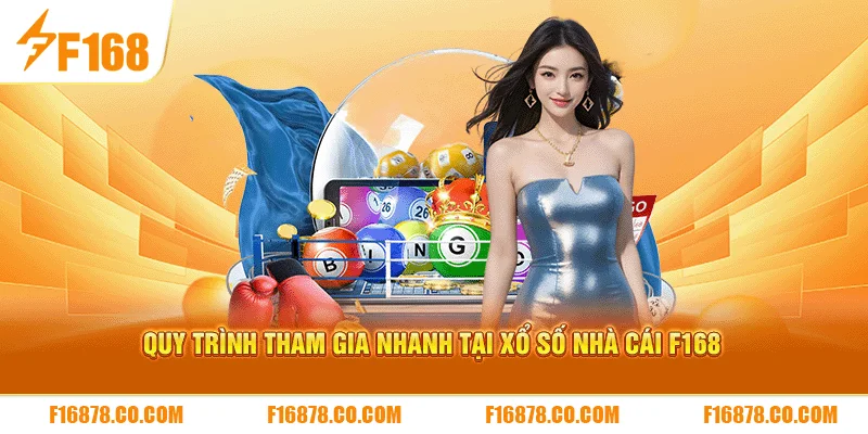 Quy trình tham gia nhanh tại xổ số nhà cái F168