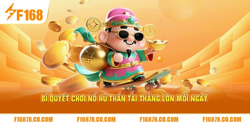 Bí quyết chơi nổ hũ thần tài thắng lớn mỗi ngày