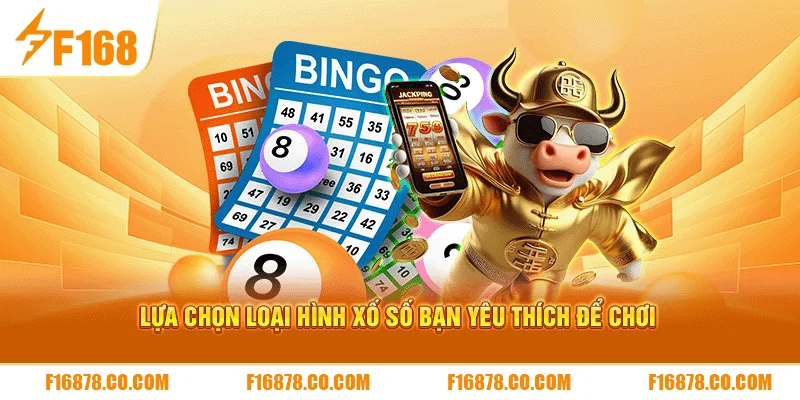 Lựa chọn loại hình xố số bạn yêu thích để chơi