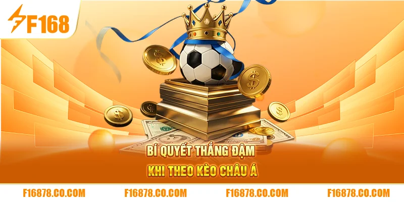 Bí quyết thắng đậm khi theo kèo châu Á
