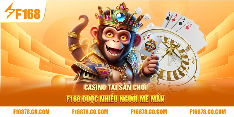 Casino tại sân chơi F168 được nhiều người mê mẩn 
