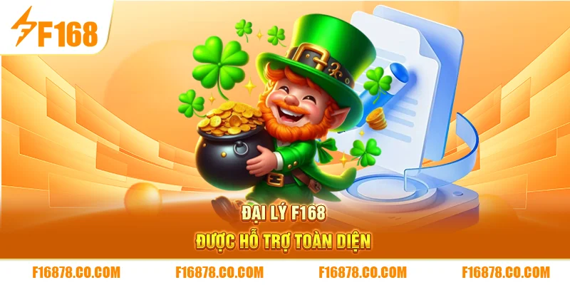 Đại lý F168 được hỗ trợ toàn diện 