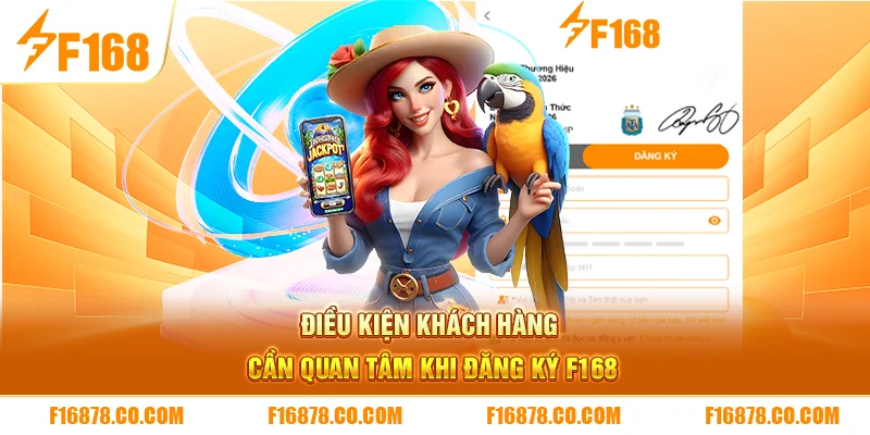 Điều kiện khách hàng cần quan tâm khi đăng ký F168