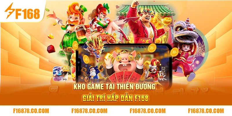Kho game tại thiên đường giải trí hấp dẫn F168