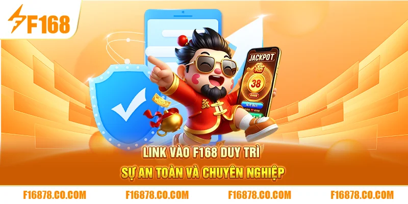 Link vào F168 duy trì sự an toàn và chuyên nghiệp 
