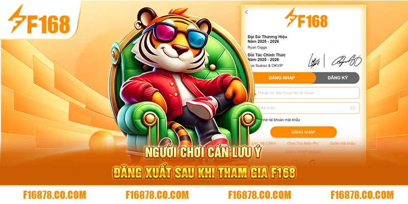 Người chơi cần lưu ý đăng xuất sau khi tham gia F168