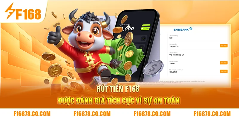 Rút tiền F168 được đánh giá tích cực vì sự an toàn 