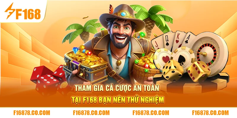 Tham gia cá cược an toàn tại F168 bạn nên thử nghiệm 