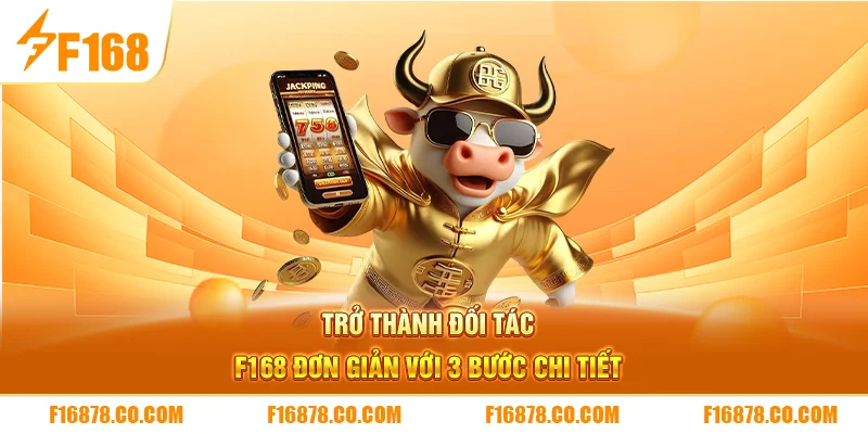 Trở thành đối tác F168 đơn giản với 3 bước chi tiết 